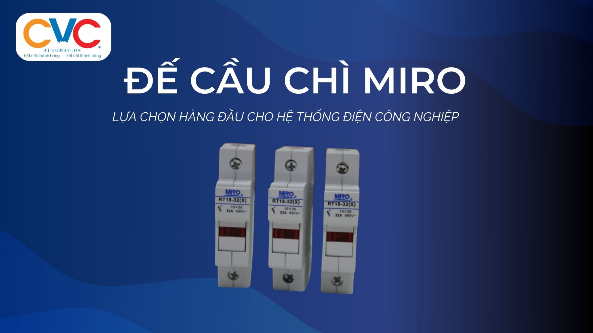 Cầu Chì Miro – Giải Pháp An Toàn và Tiện Lợi cho Hệ Thống Điện Công Nghiệp