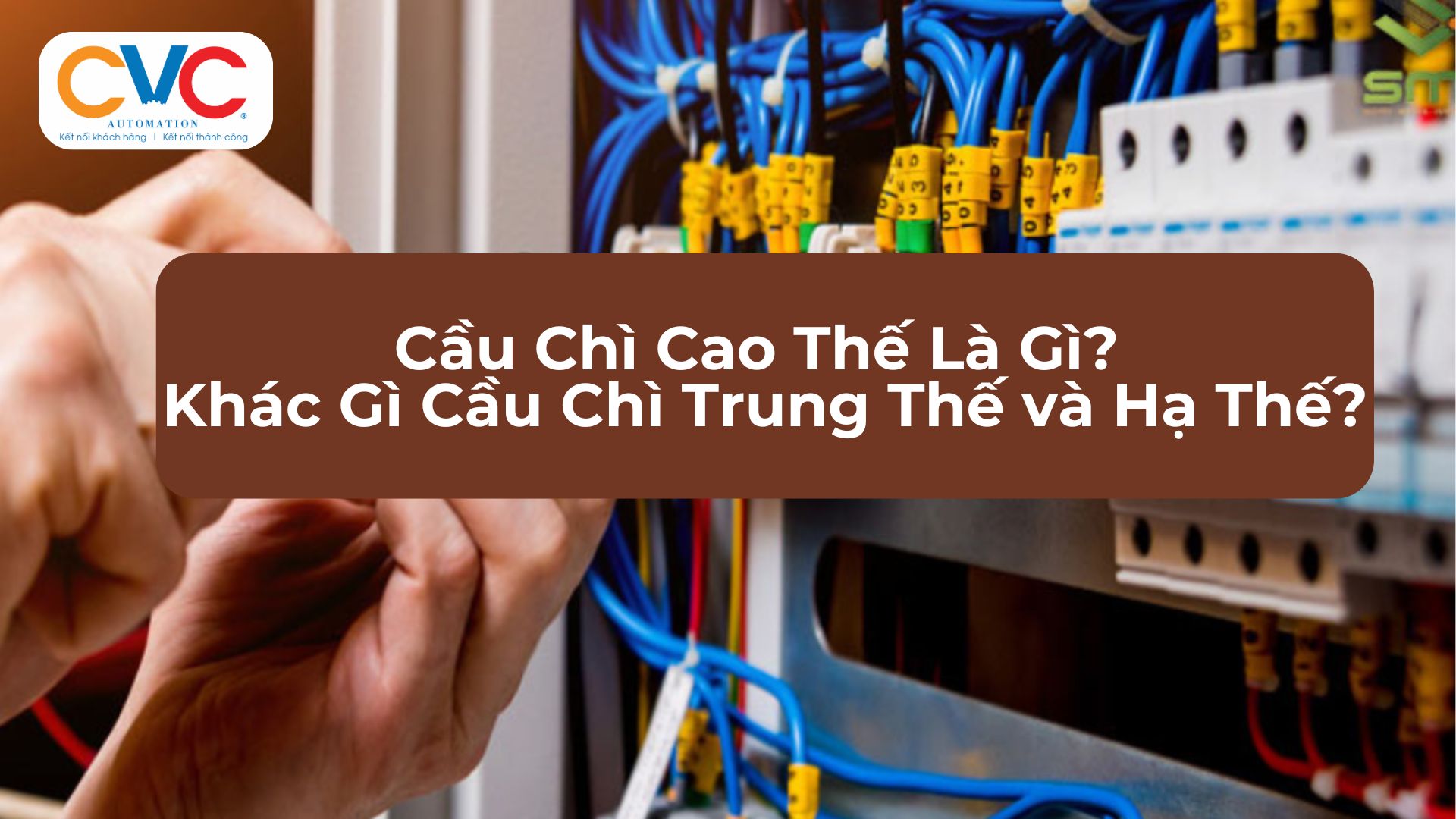 Cầu Chì Cao Thế, Trung Thế và Hạ Thế Là Gì? Cách Ứng Dụng Trong Hệ Thống Điện Công Nghiệp