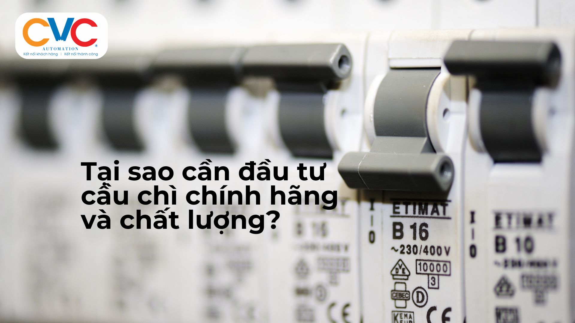 Tại Sao Cần Đầu Tư Vào Cầu Chì Chính Hãng?